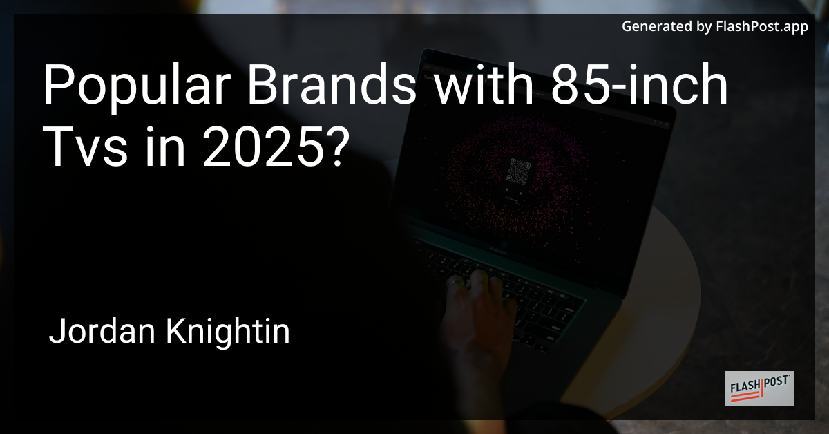 Popular Brands with 85-inch Tvs in 2025?