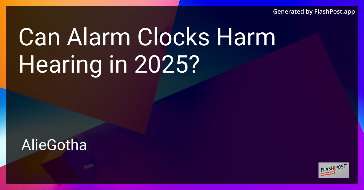 Can Alarm Clocks Harm Hearing in 2025?