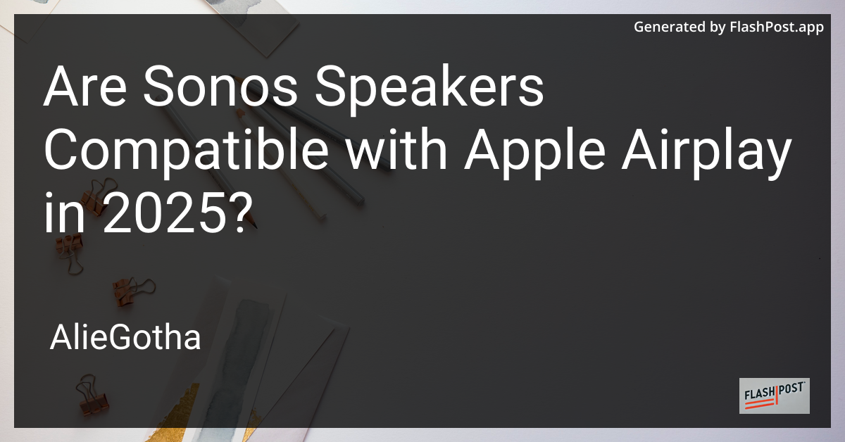 Are Sonos Speakers Compatible with Apple Airplay in 2025?