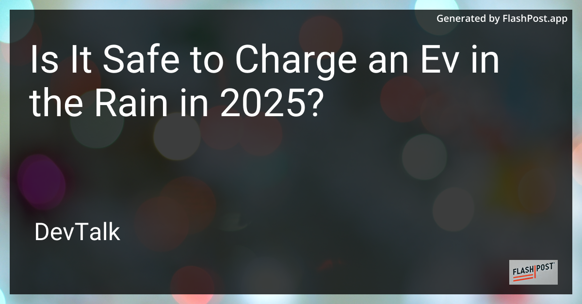 is it safe to charge an ev in the rain in 2025?