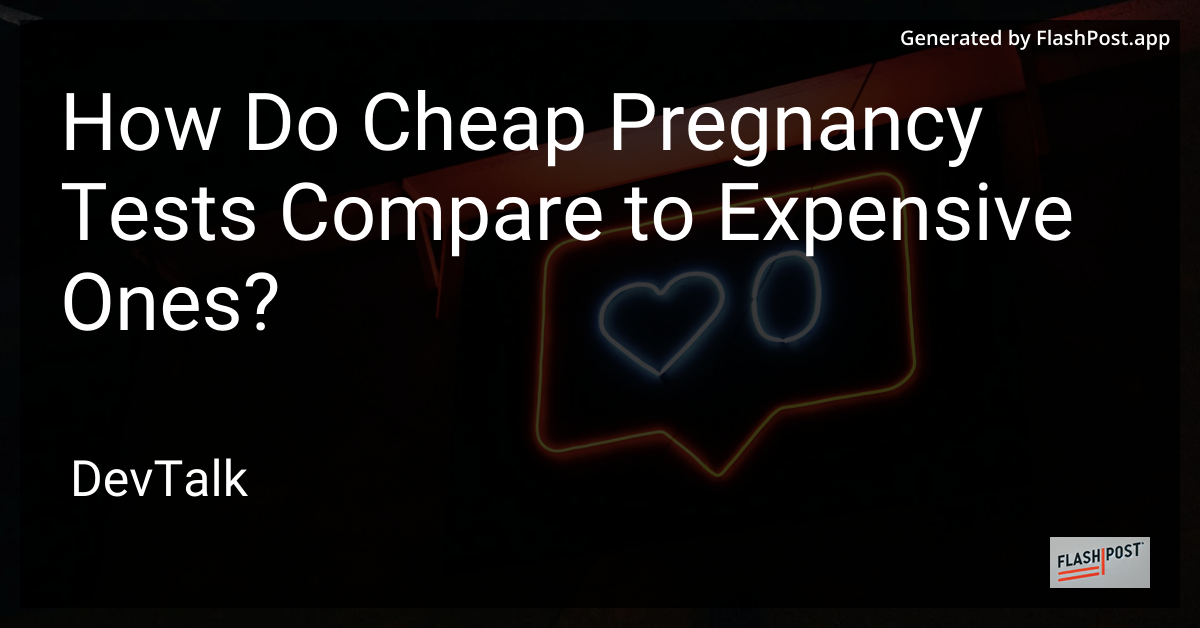 how do cheap pregnancy tests compare to expensive ones?