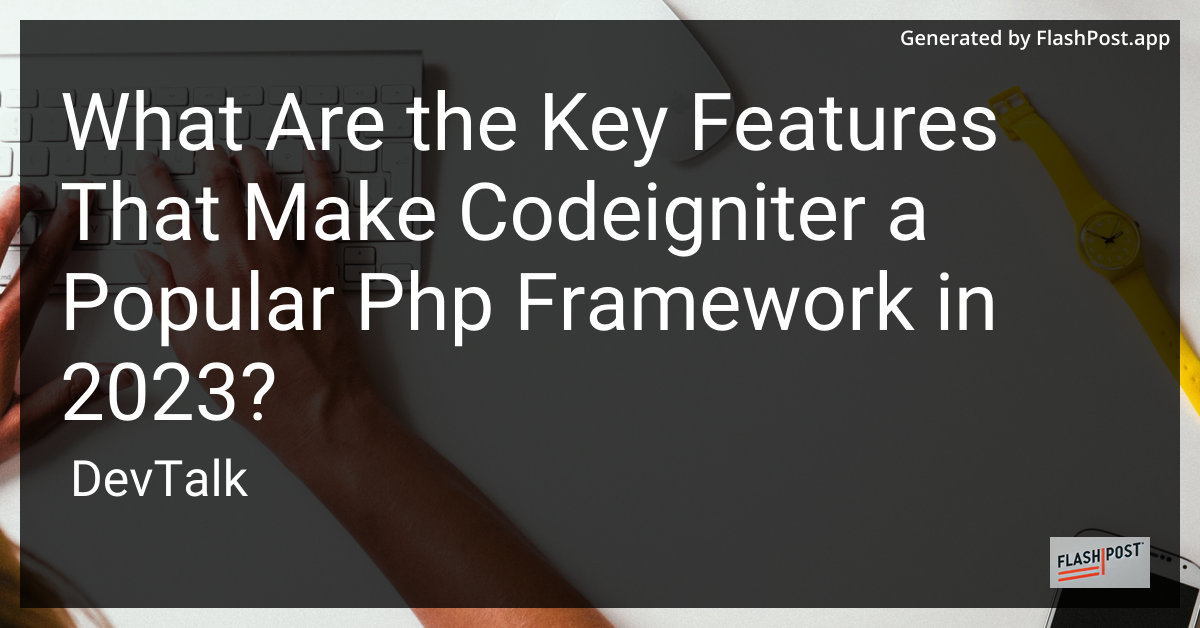 what are the key features that make codeigniter a popular php framework in 2023?