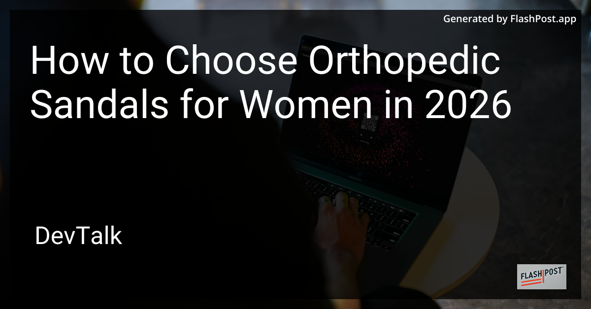 How to Choose Orthopedic Sandals for Women in 2026