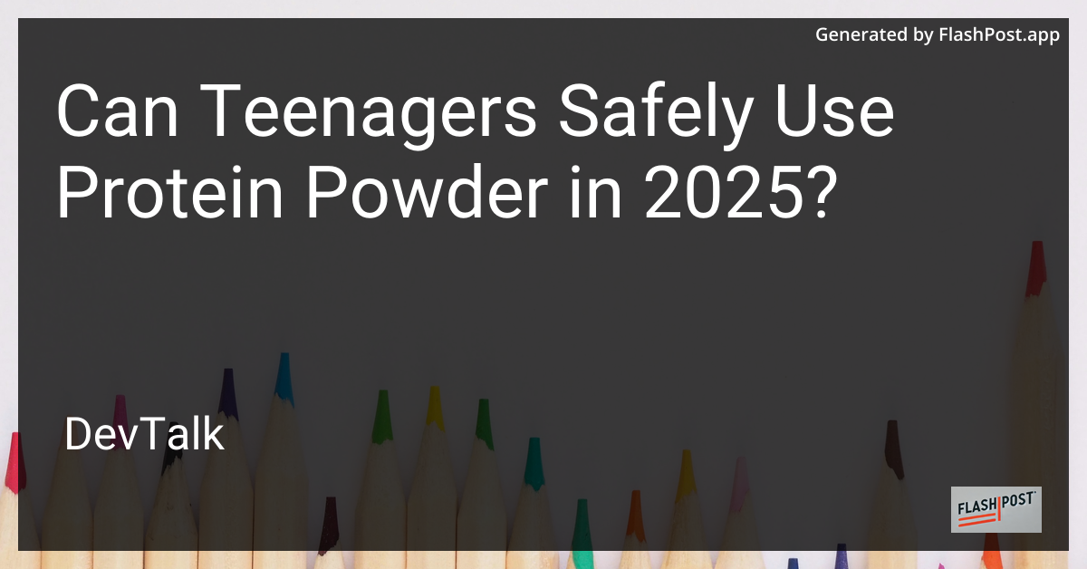 can teenagers safely use protein powder in 2025?