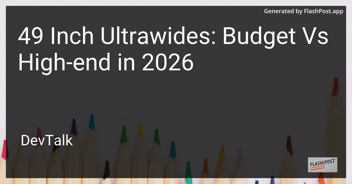 49 Inch Ultrawides: Budget vs High-End in 2026