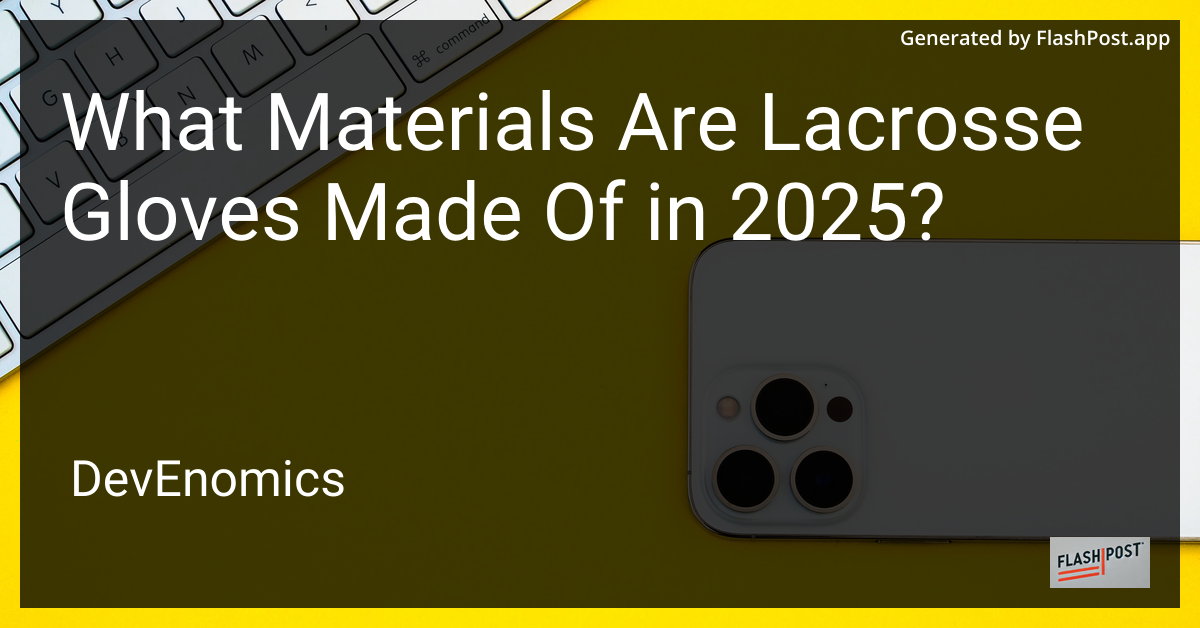 What Materials Are Lacrosse Gloves Made Of in 2025?