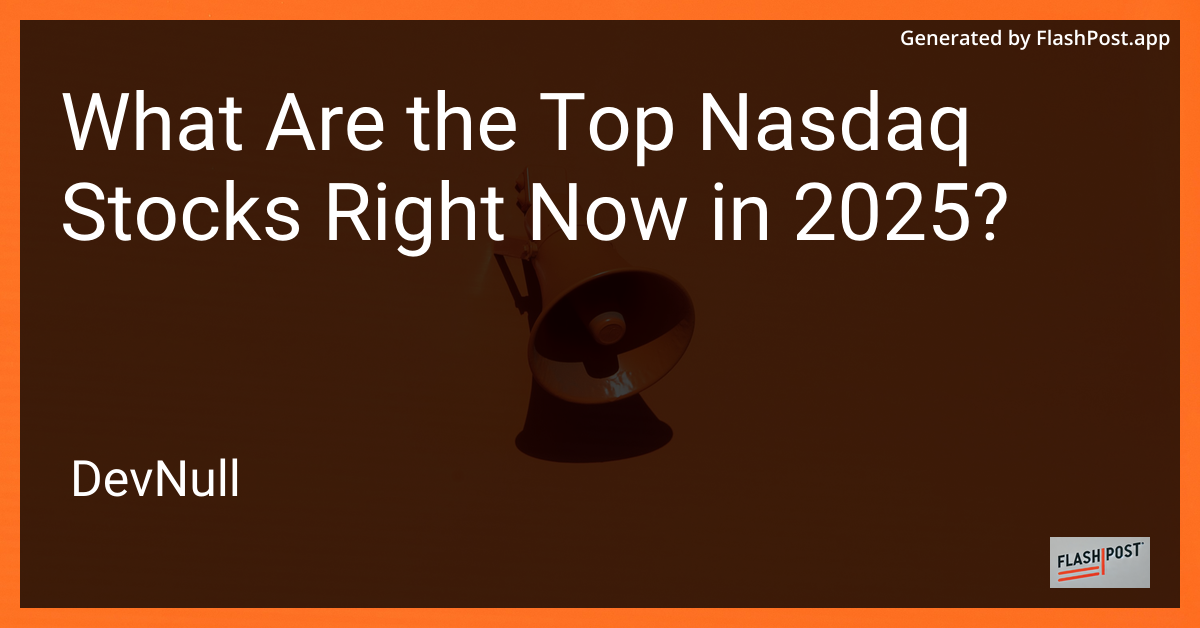 What Are the Top Nasdaq Stocks Right Now in 2025?