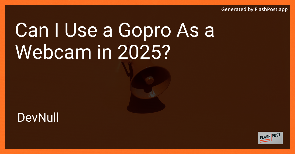 Can I Use a Gopro As a Webcam in 2025?