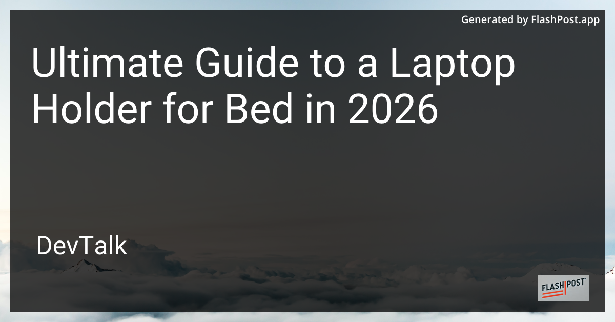 Ultimate Guide to a Laptop Holder for Bed in 2026