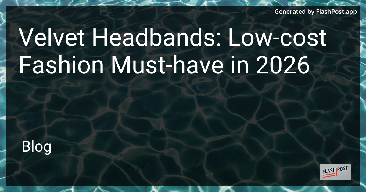Velvet Headbands: Low-Cost Fashion Must-Have in 2026