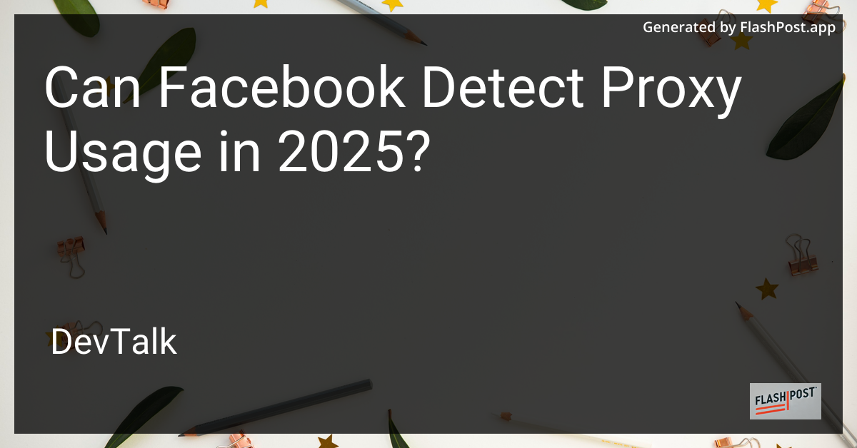 can facebook detect proxy usage in 2025?