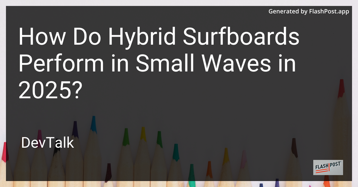 how do hybrid surfboards perform in small waves in 2025?