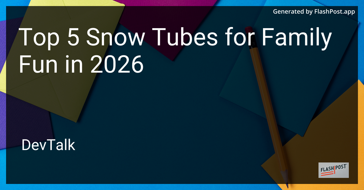 Top 5 Snow Tubes for Family Fun in 2026
