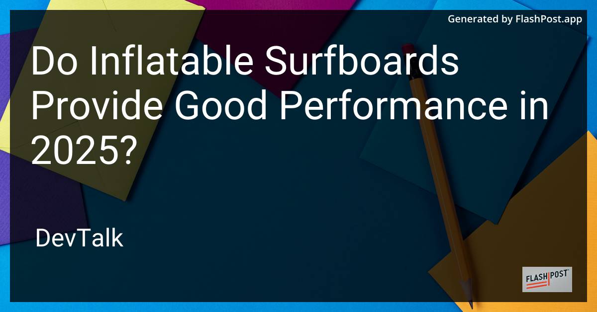 do inflatable surfboards provide good performance in 2025?