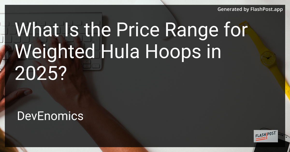 What Is the Price Range for Weighted Hula Hoops in 2025?