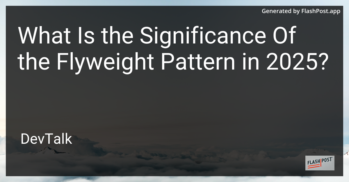 what is the significance of the flyweight pattern in 2025?