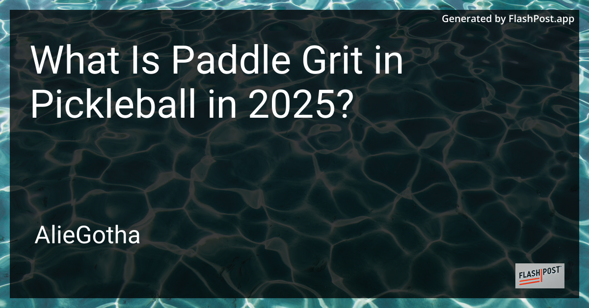What Is Paddle Grit in Pickleball in 2025?