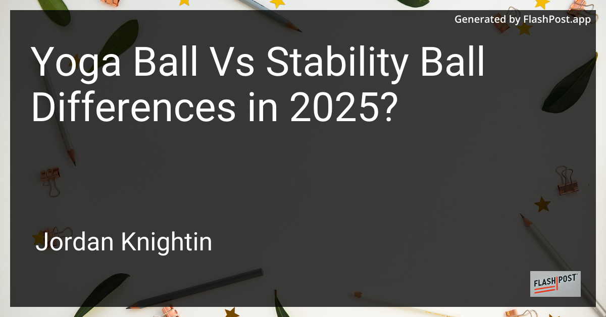 Yoga Ball Vs Stability Ball Differences in 2025?