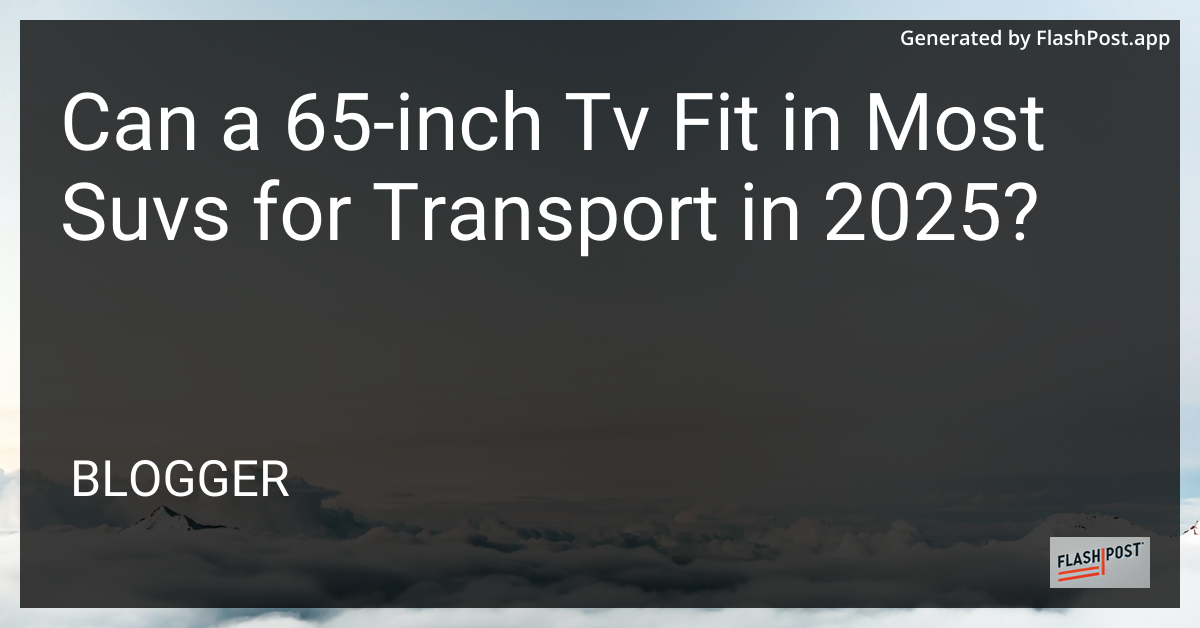 Transporting a 65-Inch TV in an SUV