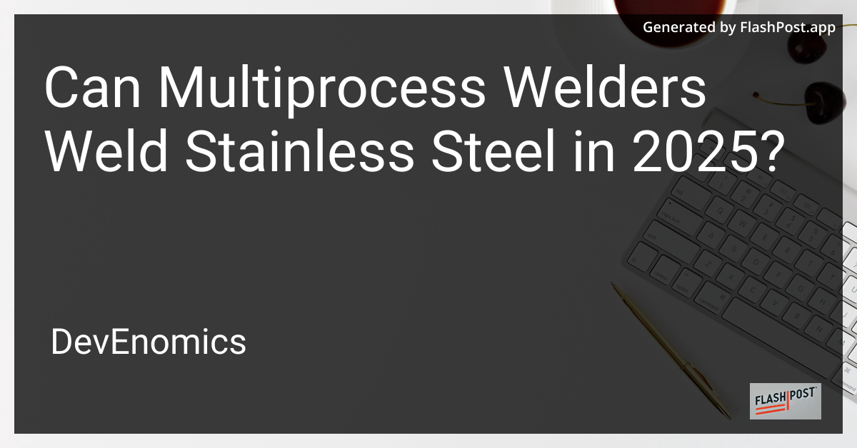 Can Multiprocess Welders Weld Stainless Steel in 2025?