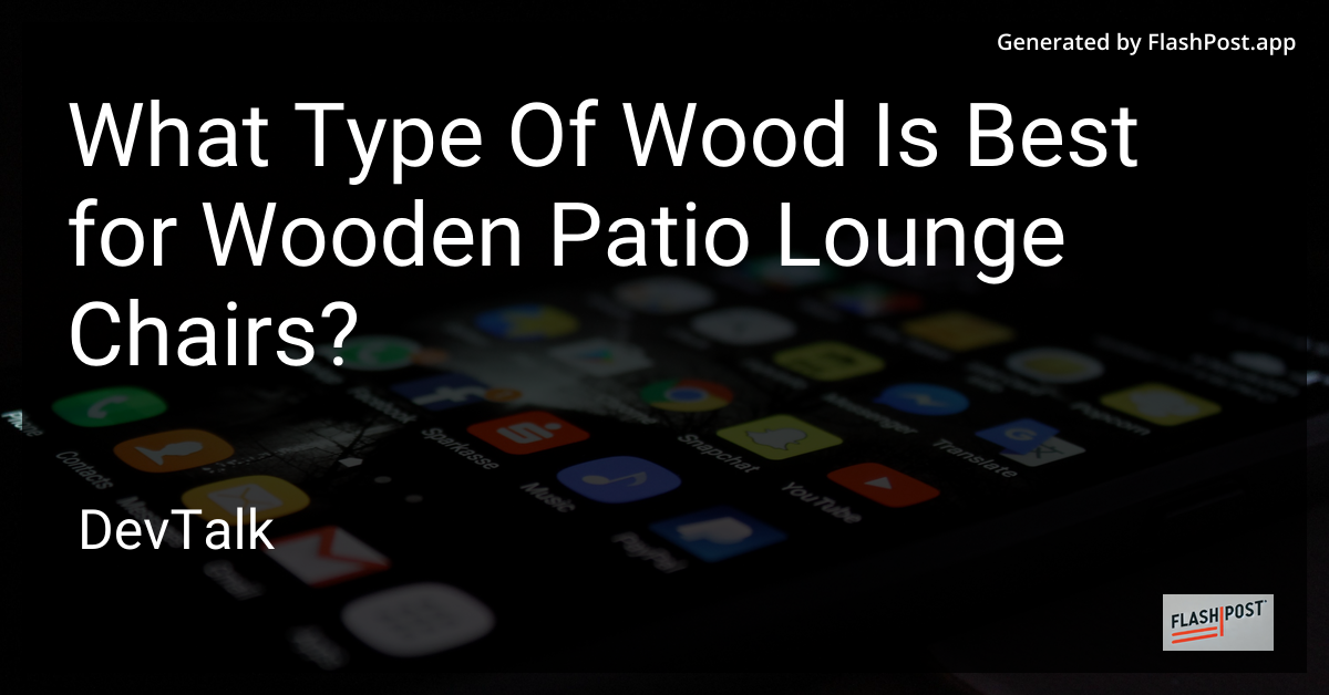 what type of wood is best for wooden patio lounge chairs?