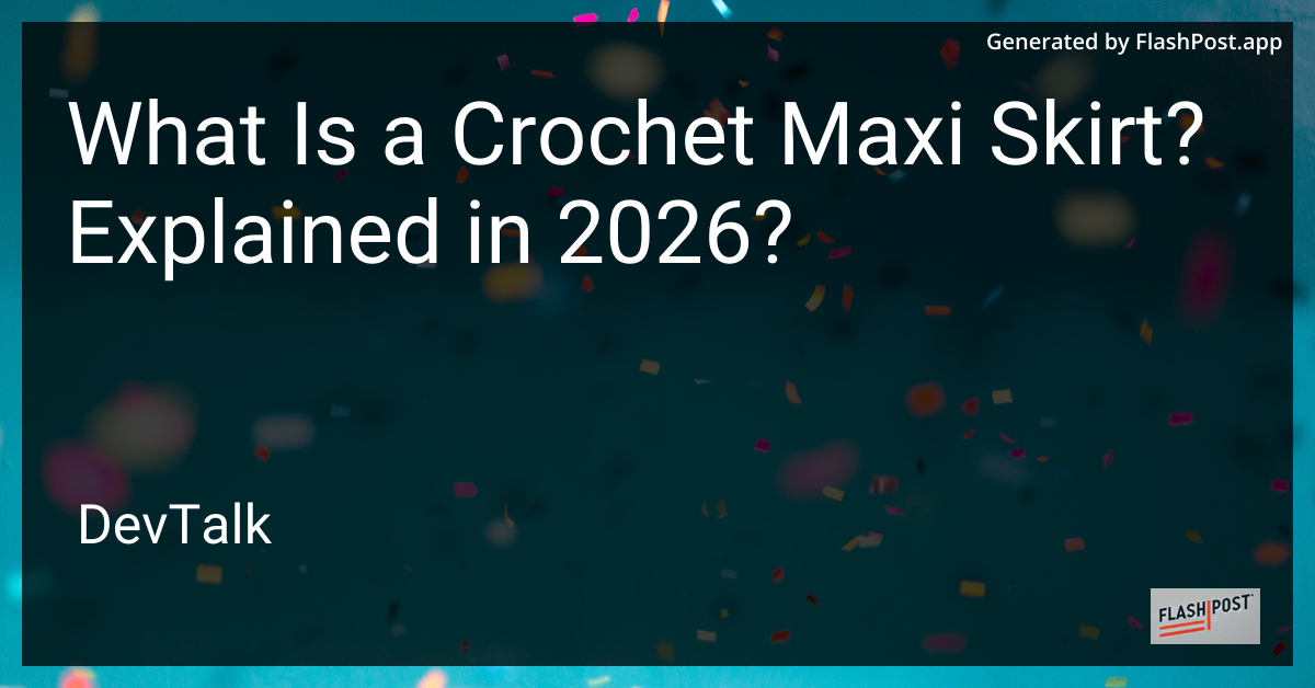 What Is a Crochet Maxi Skirt? Explained in 2026?
