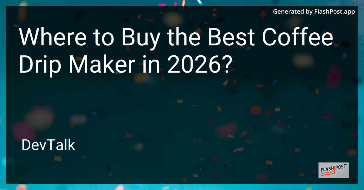 Where to Buy the Best Coffee Drip Maker in 2026?