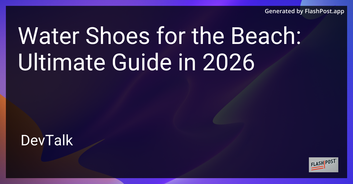 Water Shoes for the Beach: Ultimate Guide in 2026