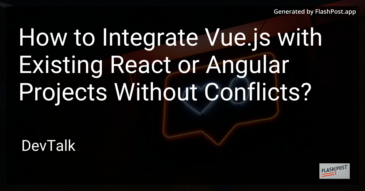 how to integrate vue.js with existing react or angular projects without conflicts?