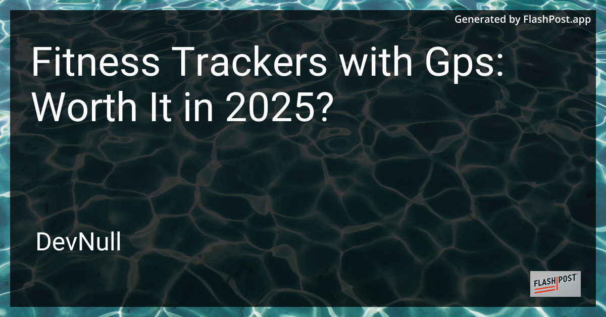Fitness Trackers with Gps: Worth It in 2025?