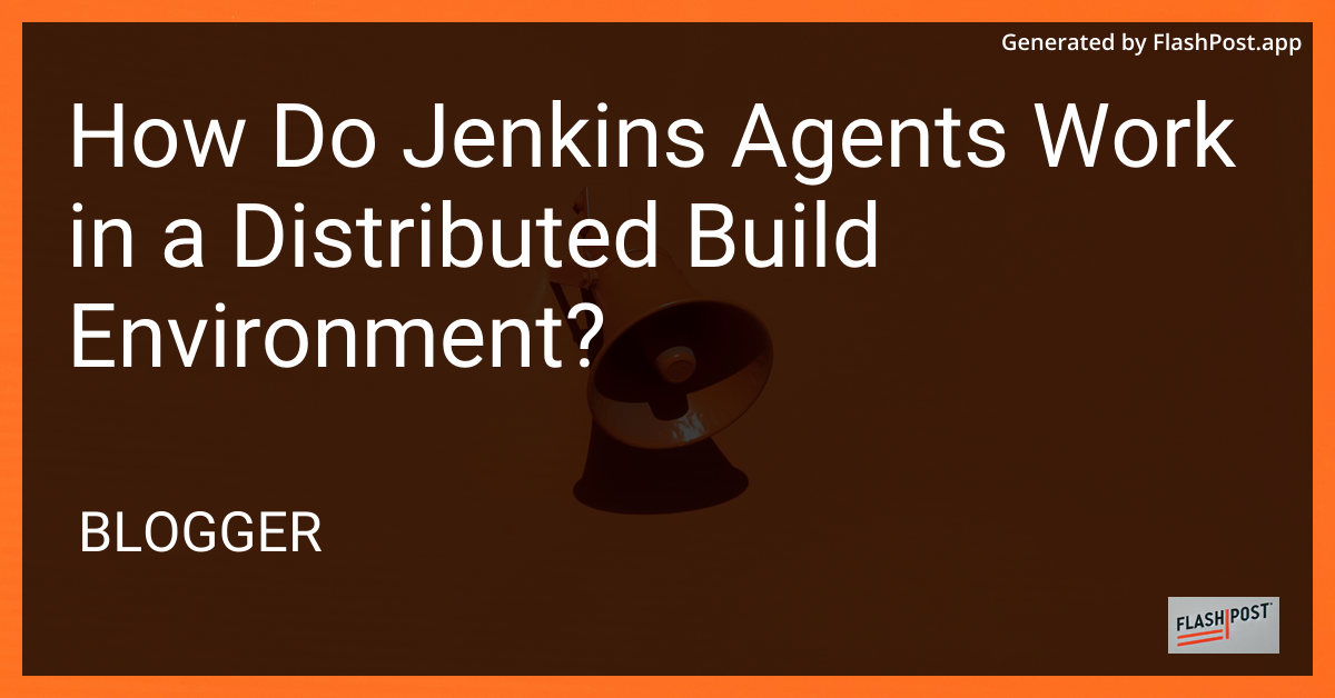 Jenkins Agents in a Distributed Build Environment
