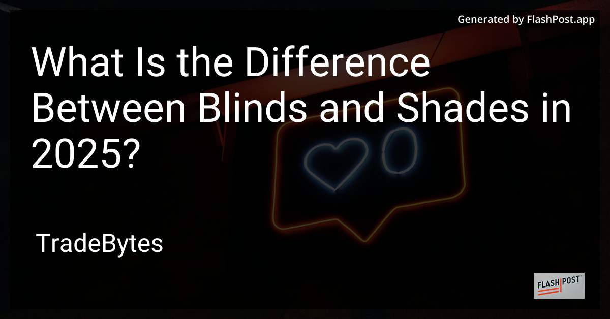 Blinds vs. Shades