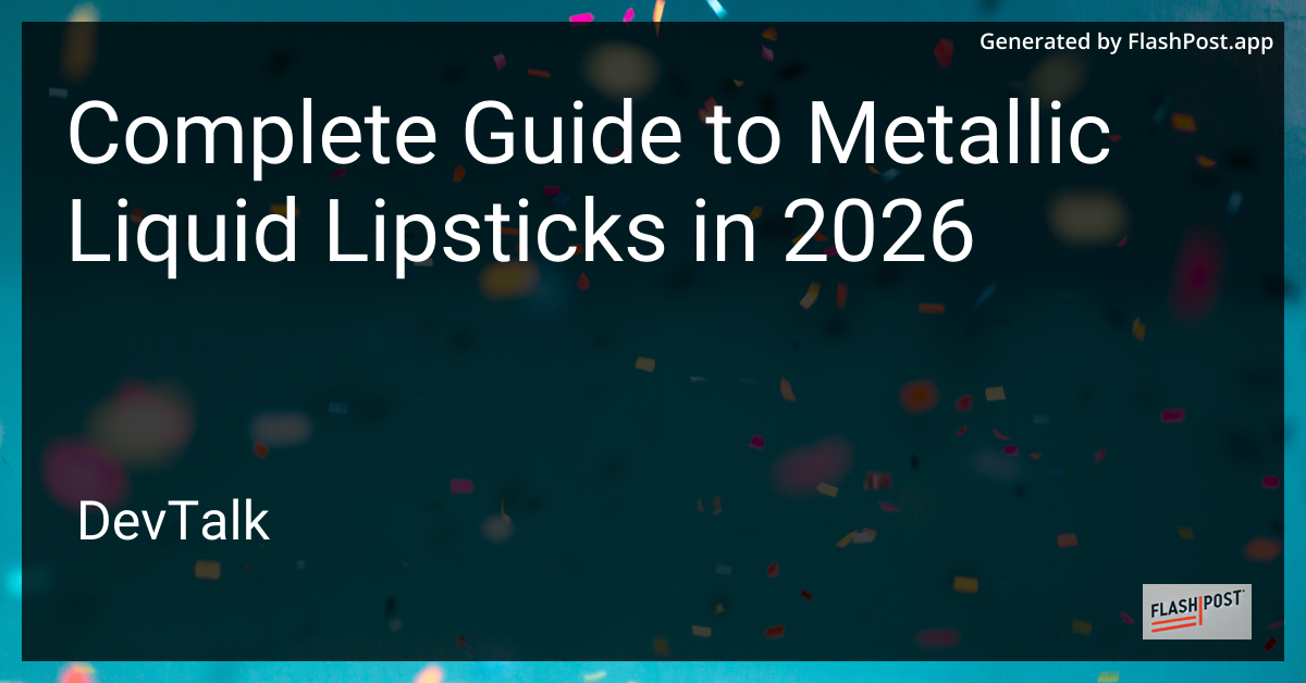 Complete Guide to Metallic Liquid Lipsticks in 2026
