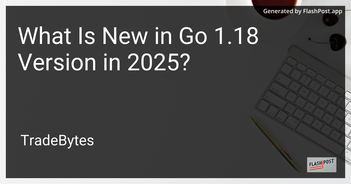 Go 1.18 Updates