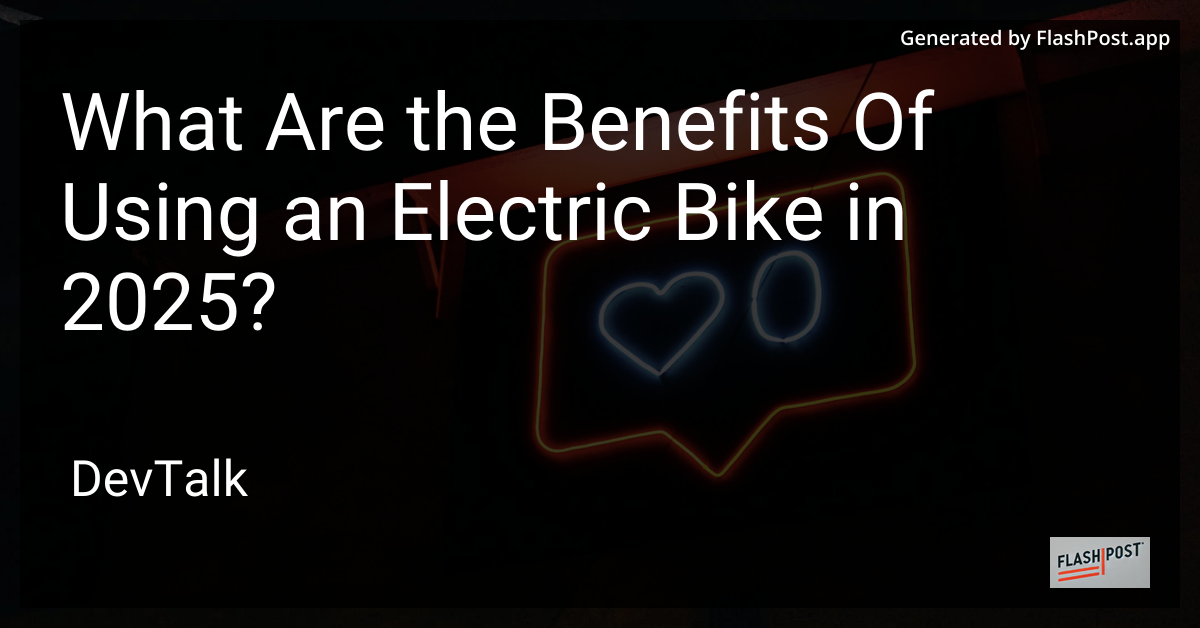 what are the benefits of using an electric bike in 2025?
