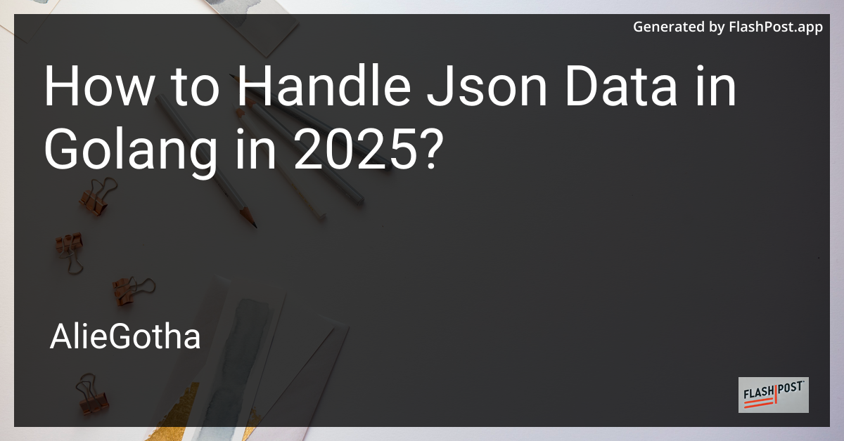 How to Handle Json Data in Golang in 2025?