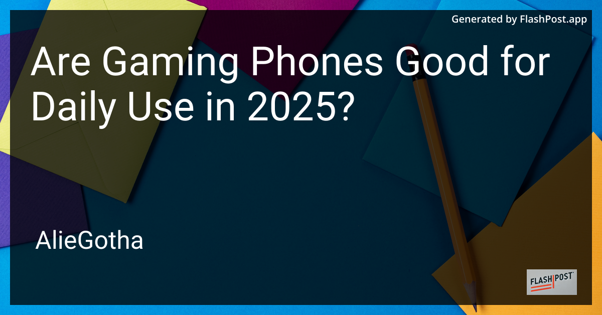 Are Gaming Phones Good for Daily Use in 2025?