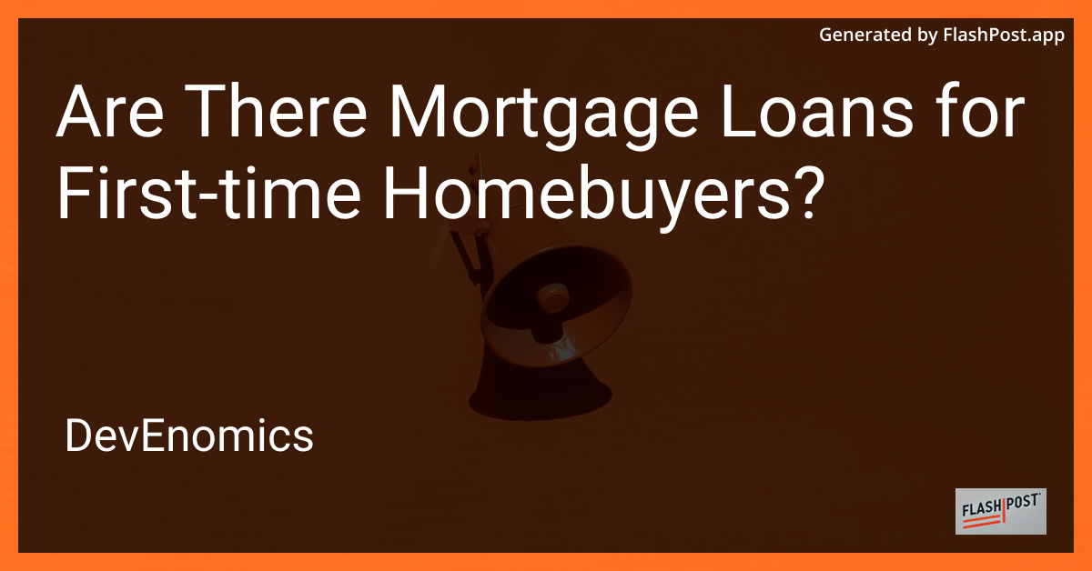 Are There Mortgage Loans for First-time Homebuyers?