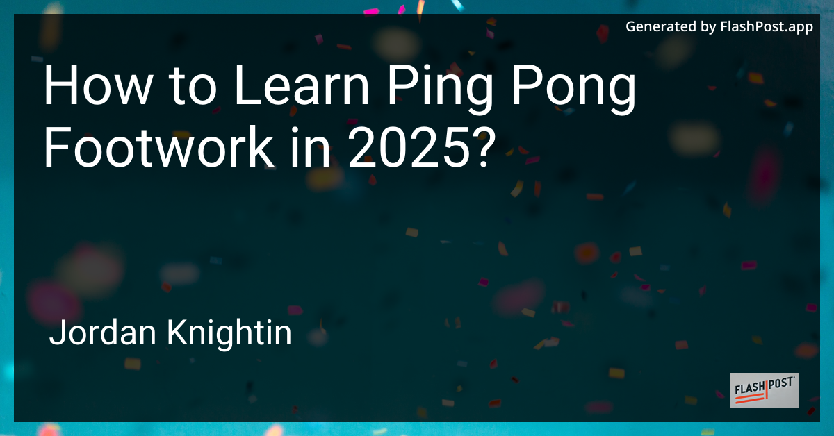 How to Learn Ping Pong Footwork in 2025?