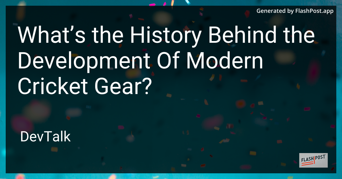 what’s the history behind the development of modern cricket gear?