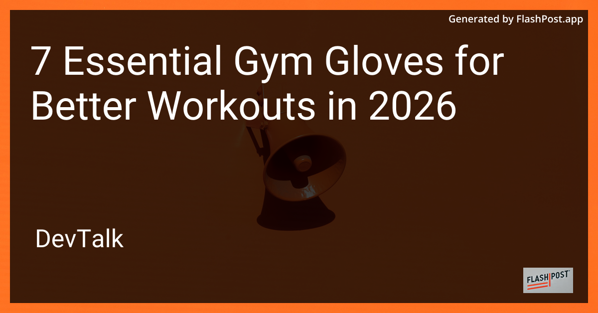 7 Essential Gym Gloves for Better Workouts in 2026