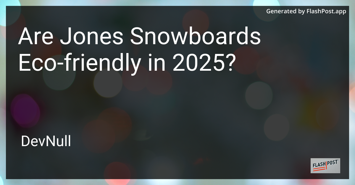 Are Jones Snowboards Eco-friendly in 2025?