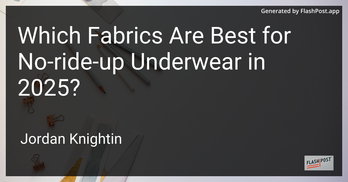 Which Fabrics Are Best for No-ride-up Underwear in 2025?