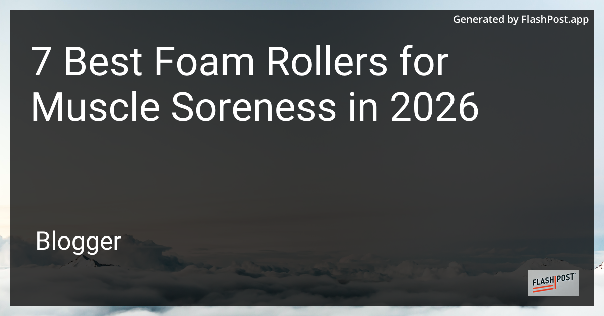 7 Best Foam Rollers for Muscle Soreness in 2026