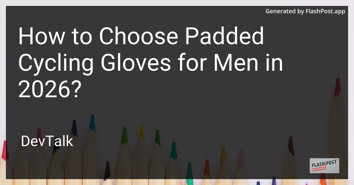 How to Choose Padded Cycling Gloves for Men in 2026?