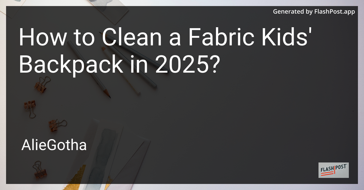 How to Clean a Fabric Kids' Backpack in 2025?