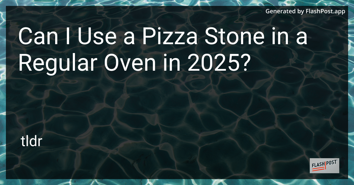 Can I Use a Pizza Stone in a Regular Oven?