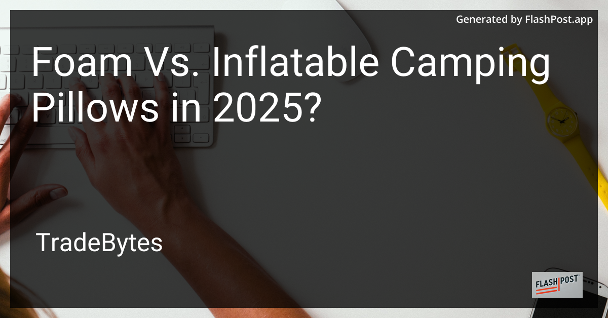 Comparison of Foam vs. Inflatable Camping Pillows