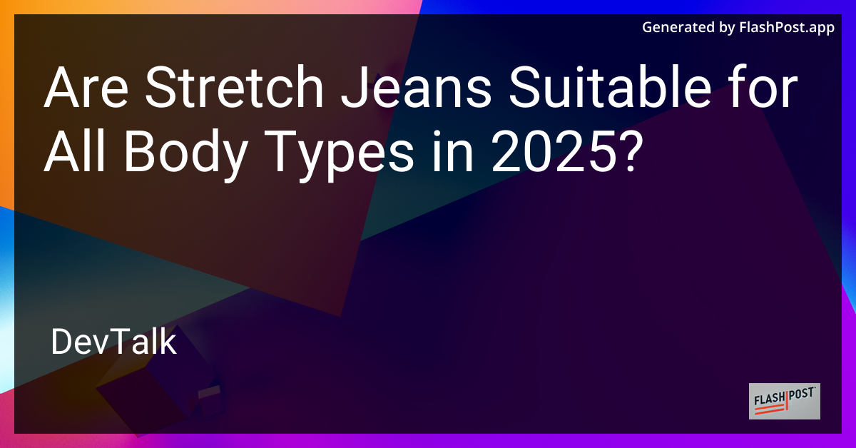 are stretch jeans suitable for all body types in 2025?