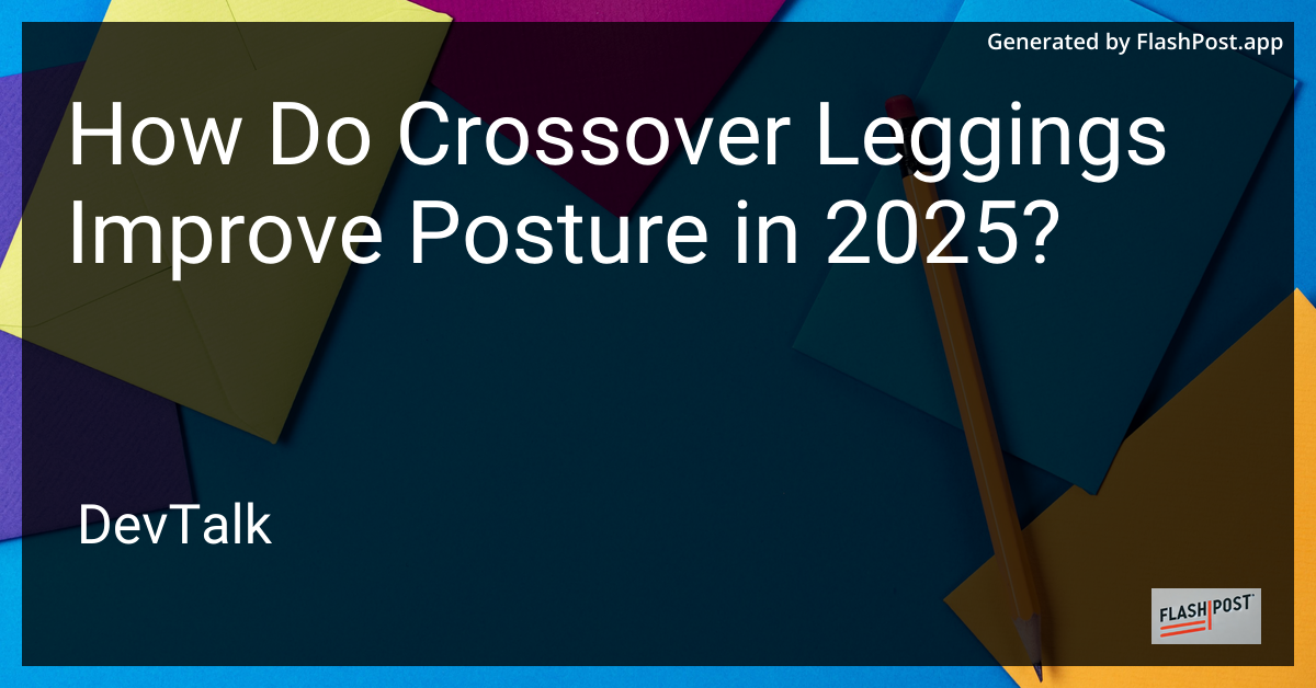 how do crossover leggings improve posture in 2025?